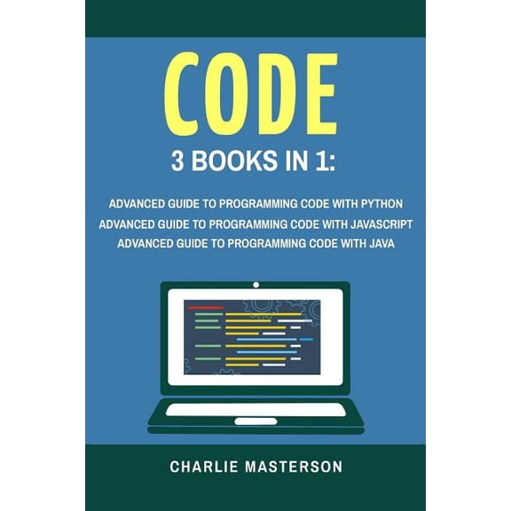 Code : 3 Books in 1: Advanced Guide to Programming Code with Python JavaScript Java