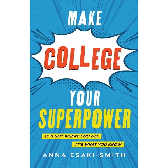 Make College Your Superpower: It's Not Where You Go, It's What You Know, (Paperback)