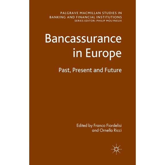 Palgrave MacMillan Studies in Banking an Bancassurance in Europe: Past, Present and Future, (Paperback)