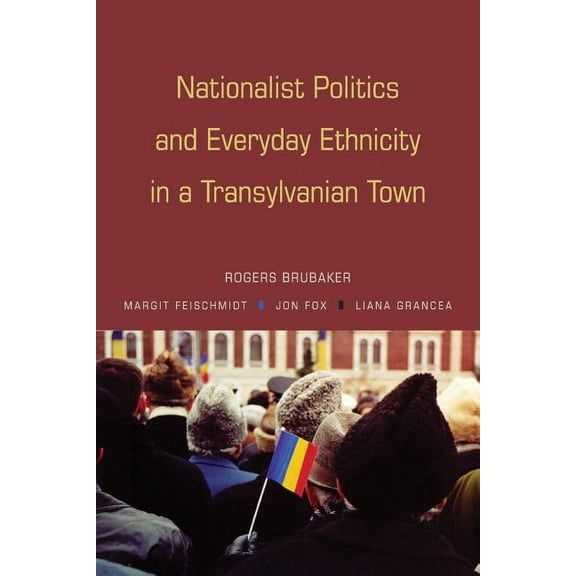 Nationalist Politics and Everyday Ethnicity in a Transylvanian Town, (Paperback)