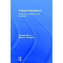 Criminal Recidivism: Explanation, prediction and prevention, (Hardcover)