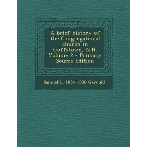 Brief History Of The Congregational Church In Goffstown N H Volume 2 Walmart Com Walmart Com