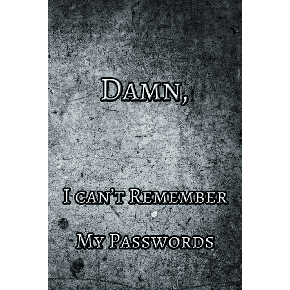 Damn, I can't Remember my Passwords Password log book organizer for all your password. Great