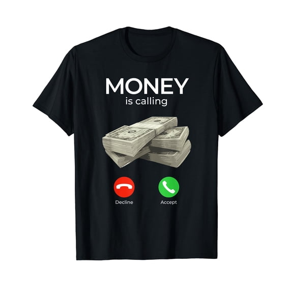 Money Is Calling Cash Shirt Funny Business Hustler T-Shirt