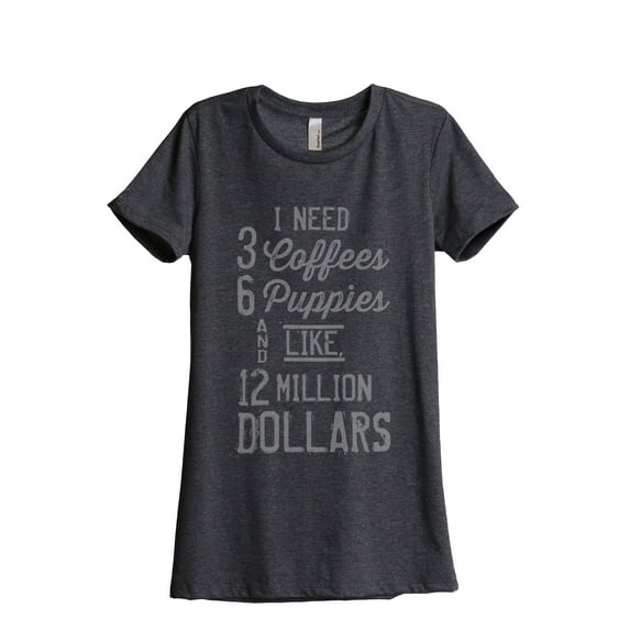 3 Coffees 6 Puppies Million Dollars Women's Fashion Relaxed T-Shirt Tee Charcoal Grey Small