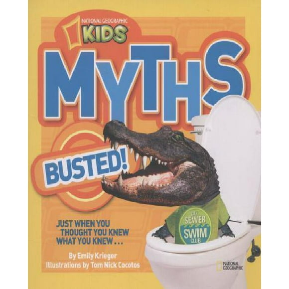 National Geographic Kids Myths Busted!: Just When You Thought You Knew What You Knew...