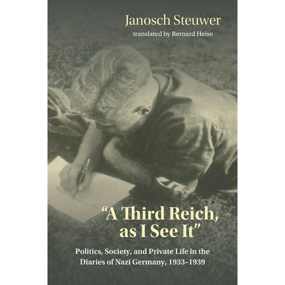 A Third Reich, as I See It: Politics, Society, and Private Life in the Diaries of Nazi Germany, 1933-1939, (Paperback)