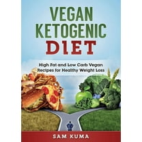 Vegan Ketogenic Diet: High Fat and Low Carb Vegan Recipes for Weight Loss, (Paperback)