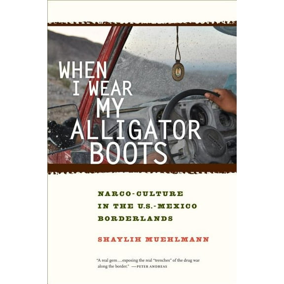 California Public Anthropology When I Wear My Alligator Boots: Narco-Culture in the U.S. Mexico Borderlands Volume 33, Book 33, (Paperback)
