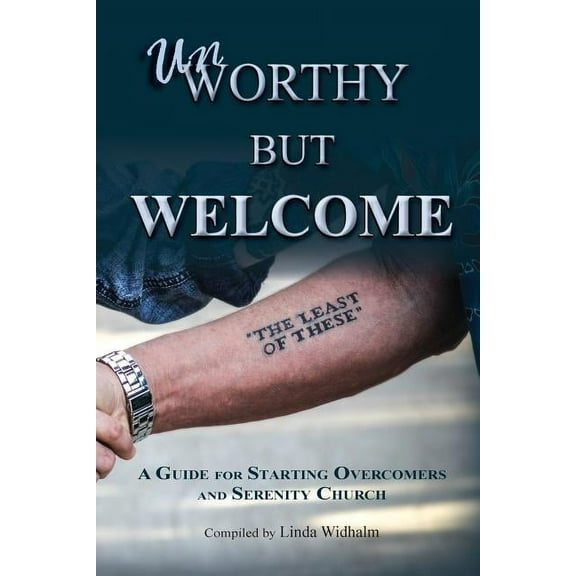Unworthy But Welcome: A Guide for Starting Overcomers and Serenity Church (Paperback)