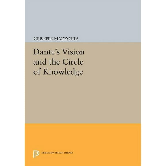 Princeton Legacy Library Dante's Vision and the Circle of Knowledge, Book 128, (Paperback)