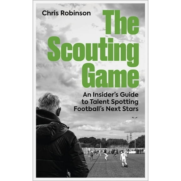 The Scouting Game: An Insider's Guide to Talent Spotting Football's Next Stars, (Paperback)