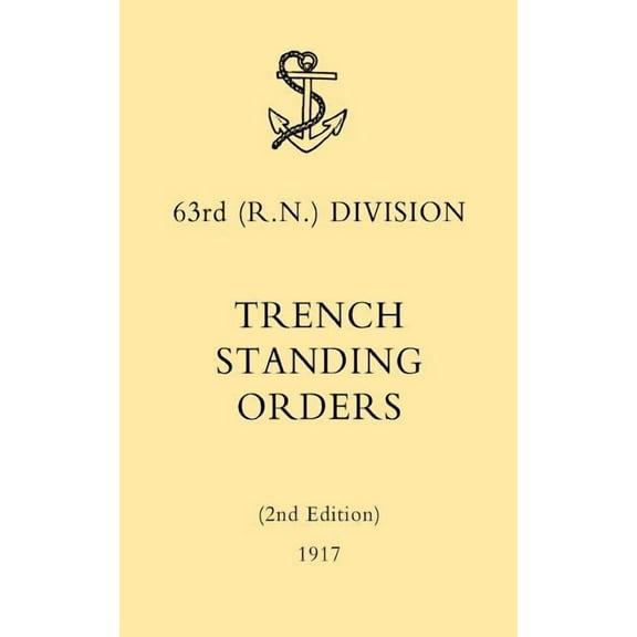 63rd (RN) Division Trench Standing Orders (2nd Edition) 1917 (Paperback)