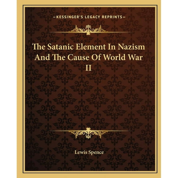 The Satanic Element In Nazism And The Cause Of World War II (Paperback)