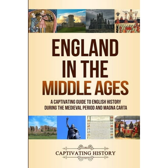 England in the Middle Ages: A Captivating Guide to English History During the Medieval Period and Magna Carta, (Paperback)