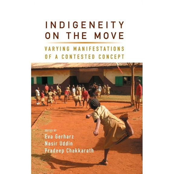 Indigeneity on the Move: Varying Manifestations of a Contested Concept, (Hardcover)