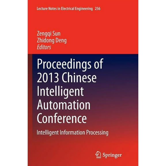 Lecture Notes in Electrical Engineering Proceedings of 2013 Chinese Intelligent Automation Conference: Intelligent Information Processing, Book 256, (Paperback)