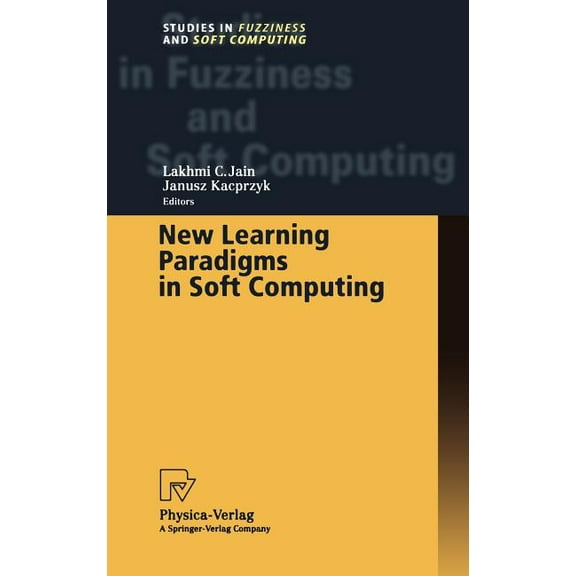 Studies in Fuzziness and Soft Computing New Learning Paradigms in Soft Computing, Book 84, (Hardcover)