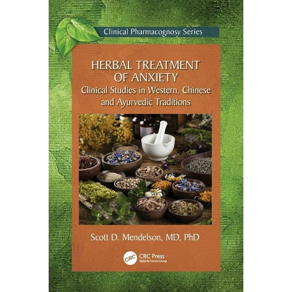 Clinical Pharmacognosy Herbal Treatment of Anxiety: Clinical Studies in Western, Chinese and Ayurvedic Traditions, (Paperback)