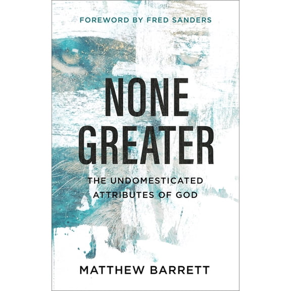 None Greater: The Undomesticated Attributes of God, (Paperback)