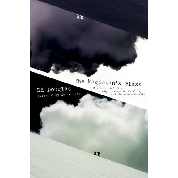 The Magician's Glass: Character and fate: eight essays on climbing and the mountain life, (Paperback)