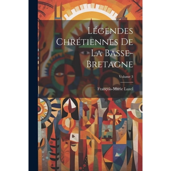 Légendes Chrétiennes De La Basse-Bretagne; Volume 3 (Paperback)