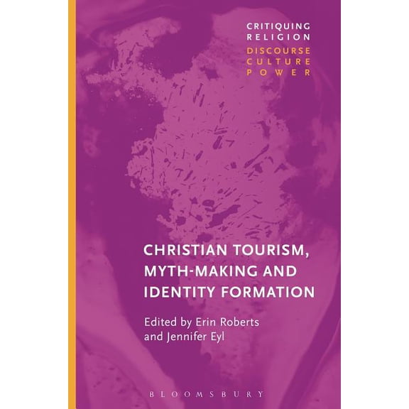 Critiquing Religion: Discourse, Culture, Christian Tourist Attractions, Mythmaking, and Identity Formation, (Hardcover)
