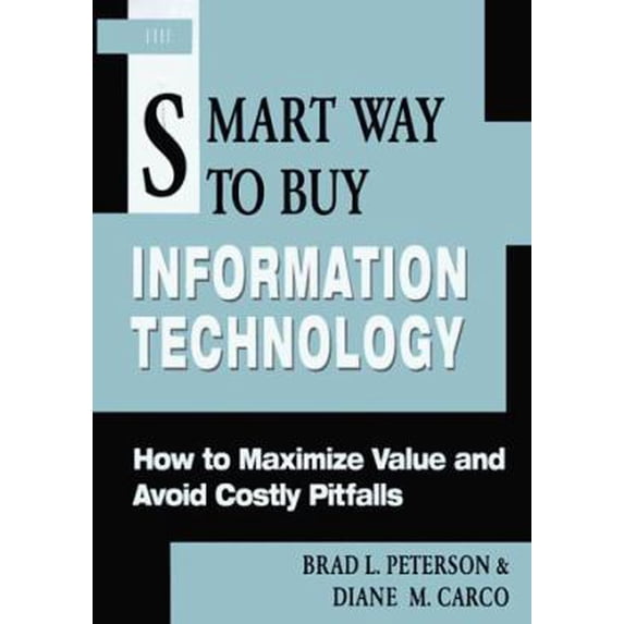 Pre-Owned The Smart Way to Buy Information Technology: How to Maximize Value and Avoid Costly Pitfalls (Hardcover) 0814403875 9780814403877