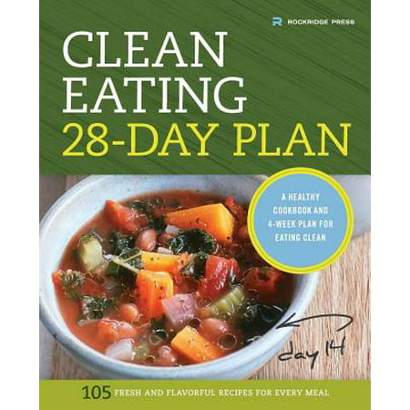 Clean Eating 28-Day Plan : A Healthy Cookbook and 4-Week Plan for Eating