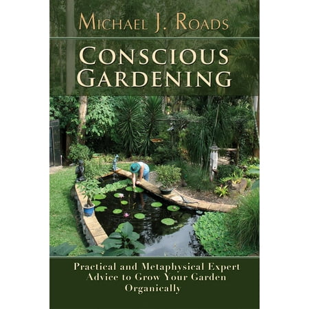 - Conscious Gardening: Practical and Metaphysical Expert Advice to Grow Your Garden Organically - eBook