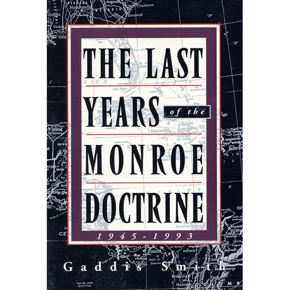 The Last Years of the Monroe Doctrine: 1945-1993, (Paperback)