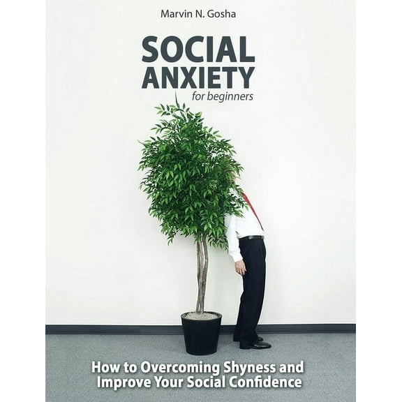 Social Anxiety for beginners - How to overcoming shyness and improve your social confidence (Paperback)