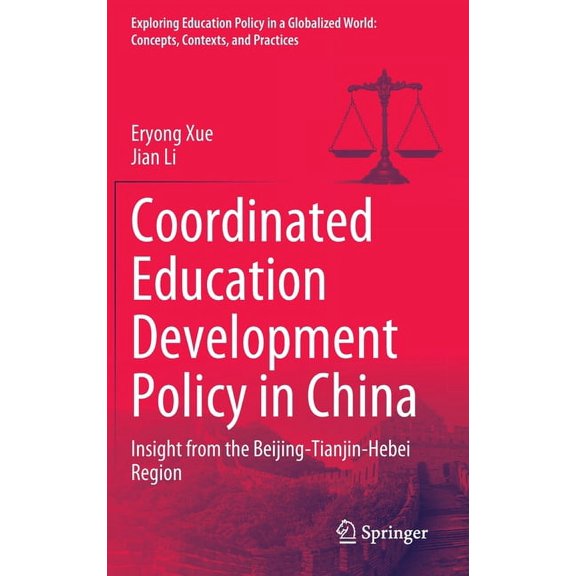 Exploring Education Policy in a Globalized World: Concepts, Contexts, and Practices: Coordinated Education Development Policy in China: Insight from the Beijing-Tianjin-Hebei Region (Hardcover)