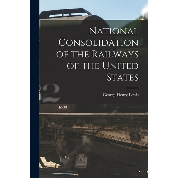 National Consolidation of the Railways of the United States (Paperback)