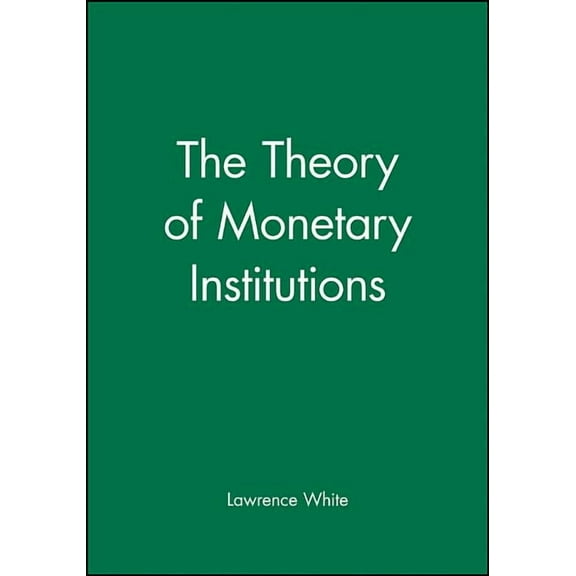 The Theory of Monetary Institutions, (Hardcover)