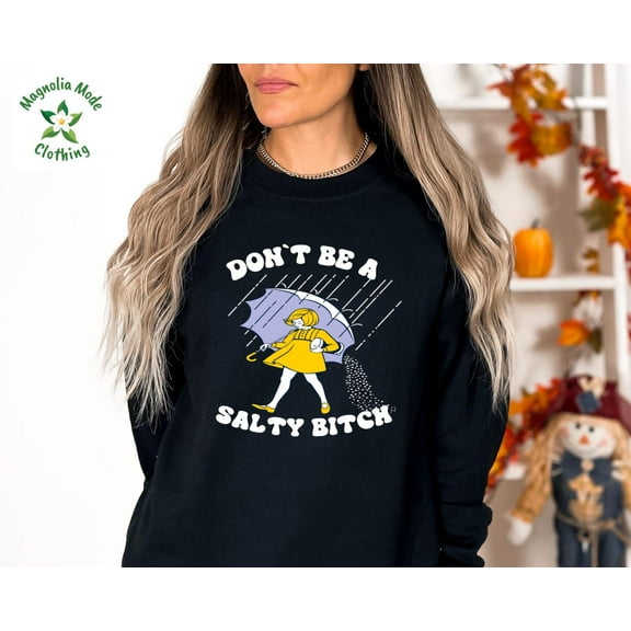 Don't Be Salty SweatshirtHoodie TSHIRT All Size S-5XL
