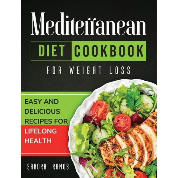 Mediterranean Diet Cookbook for Weight Loss: Easy and Delicious Recipes for Lifelong Health, (Hardcover)