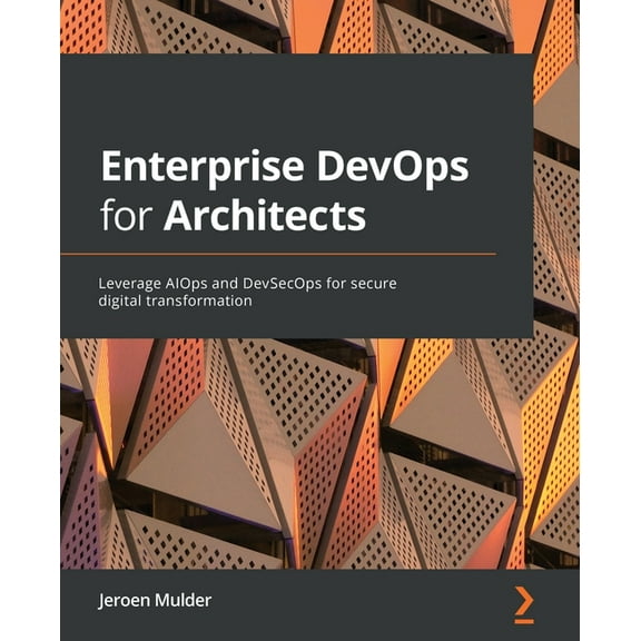 Enterprise DevOps for Architects: Leverage AIOps and DevSecOps for secure digital transformation (Paperback)
