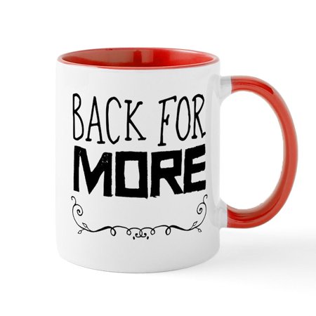 

CafePress - Back For More Mugs - 11 oz Ceramic Mug - Novelty Coffee Tea Cup