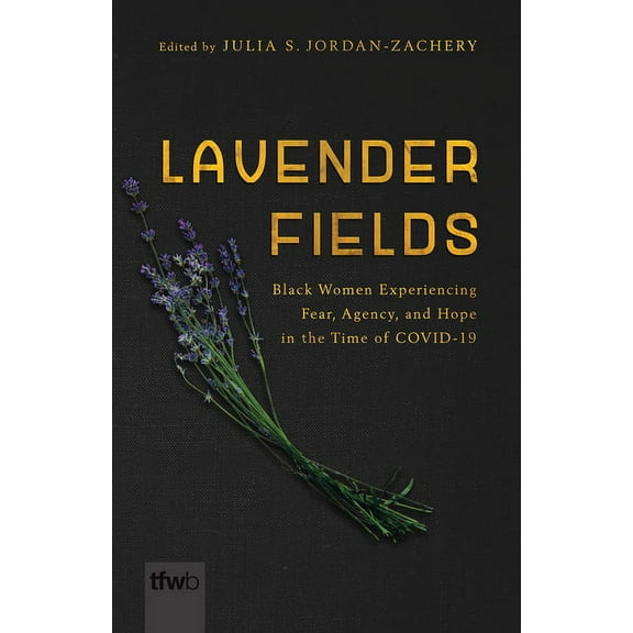 The Feminist Wire Books: Lavender Fields : Black Women Experiencing Fear, Agency, and Hope in the Time of COVID-19 (Paperback)