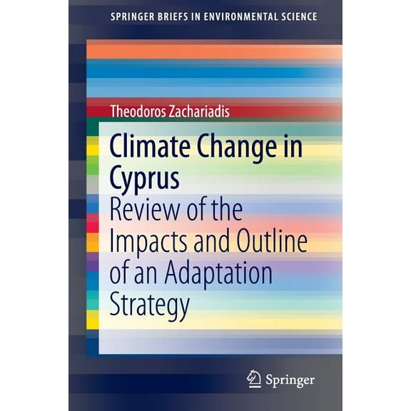 Springerbriefs in Environmental Science Climate Change in Cyprus: Review of the Impacts and Outline of an Adaptation Strategy, (Paperback)