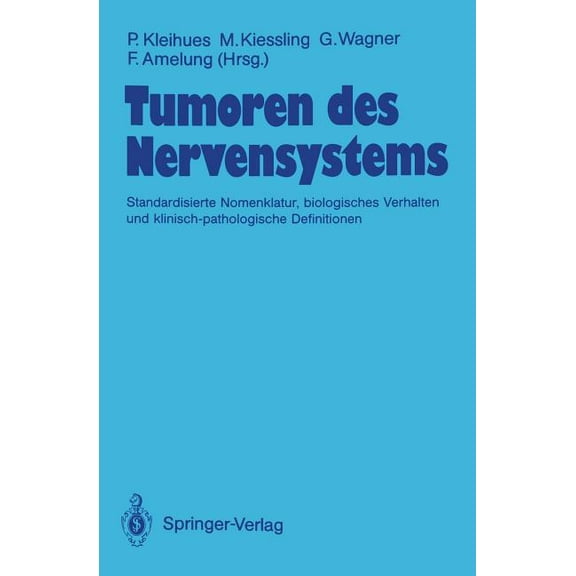 Tumoren Des Nervensystems: Standardisierte Nomenklatur, Biologisches Verhalten Und Klinisch-Pathologische Definitionen, (Paperback)