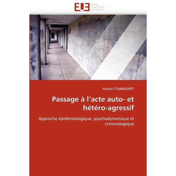 Omn.Univ.Europ.: Passage À l'Acte Auto- Et Hétéro-Agressif (Paperback)