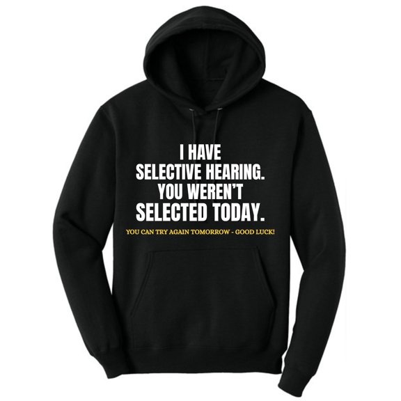 I Have Selective Hearing, You Weren't Selected Today Funny Sarcastic Polycotton Warm Unisex Hooded Sweatshirt (Black, Large)