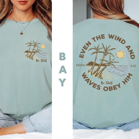 Even The Wind And Waves Obey Him Shirt Be Still ShirtBible Beachy Shirt Mark 4 41 Christia