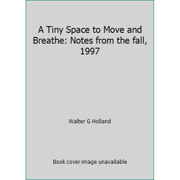 Pre-Owned A Tiny Space to Move and Breathe: Notes from the fall, 1997 (Paperback) 148018716X 9781480187160