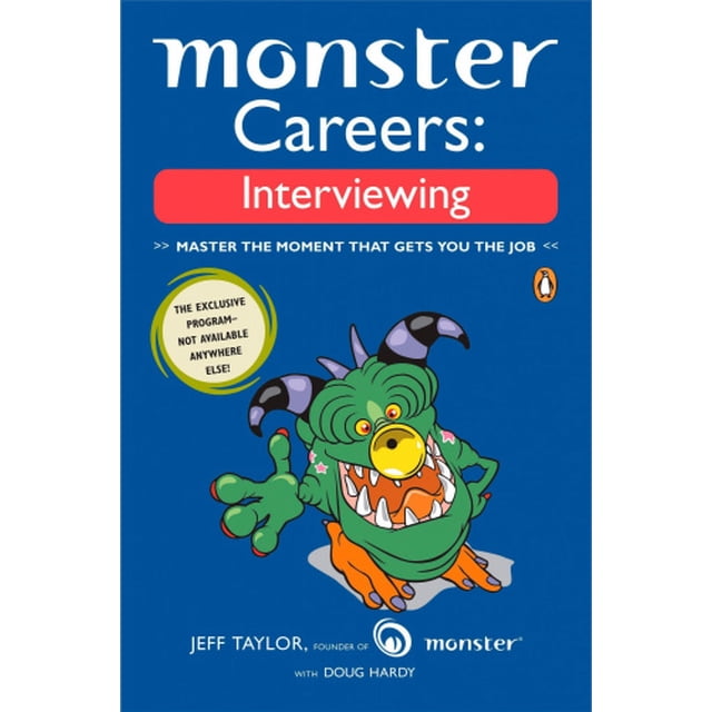 Monster Careers: Interviewing: Master the Moment That Gets You the Job