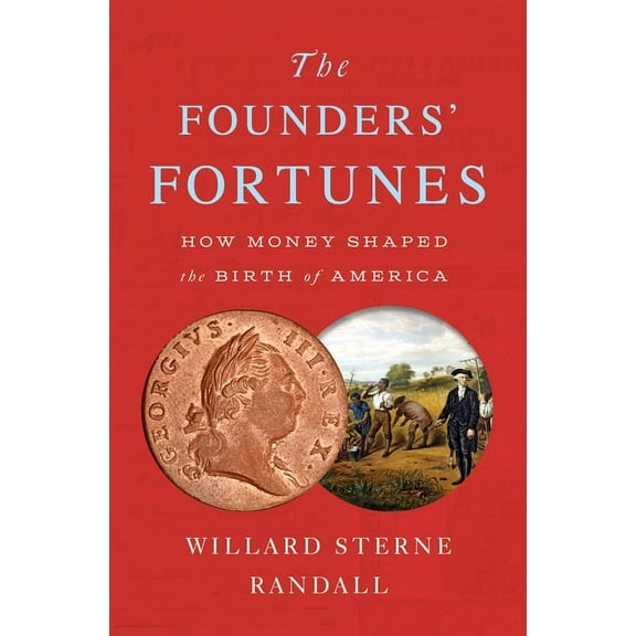The Founders' Fortunes: How Money Shaped the Birth of America, (Hardcover)