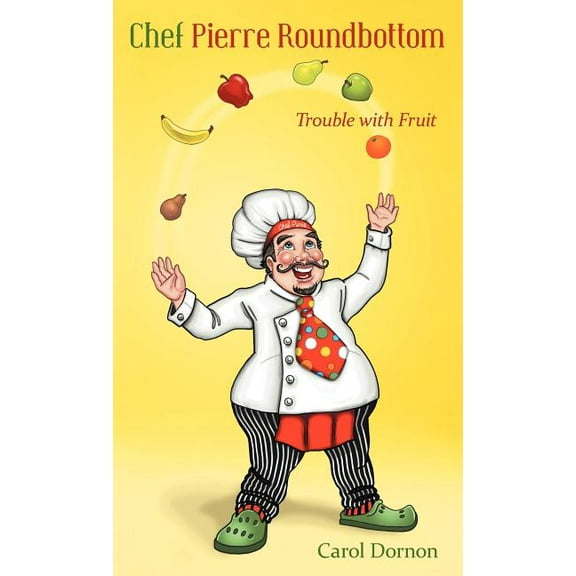 Chef Pierre Roundbottom: Trouble with Fruit, (Hardcover)
