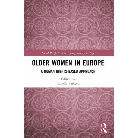 Social Perspectives on Ageing and Later Older Women in Europe: A Human Rights-Based Approach, (Paperback)